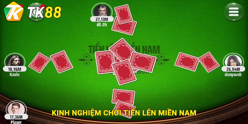 Kinh nghiệm chơi Tiến Lên miền nam hiệu quả
